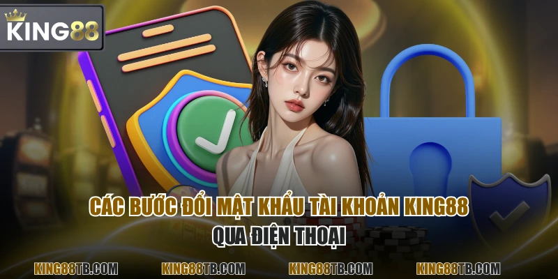 Các bước đổi mật khẩu tài khoản KING88 qua điện thoại