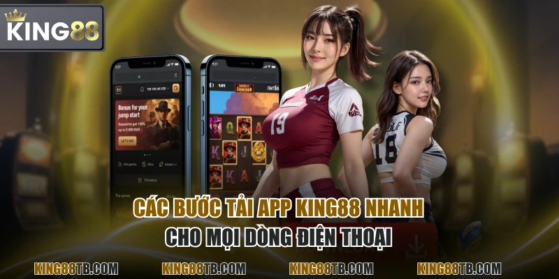 Các bước tải app KING88 nhanh cho mọi dòng điện thoại