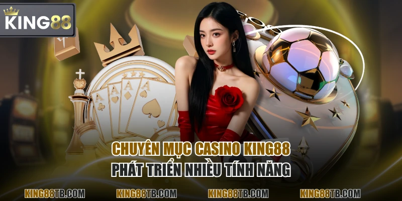 Chuyên mục Casino KING88 phát triển nhiều tính năng