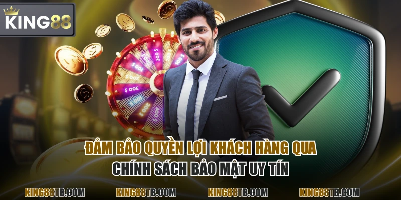 Đảm bảo quyền lợi khách hàng qua chính sách bảo mật uy tín