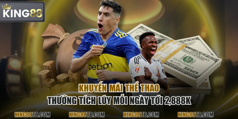 Khuyến mãi thể thao thưởng tích lũy mỗi ngày tới 2,888K