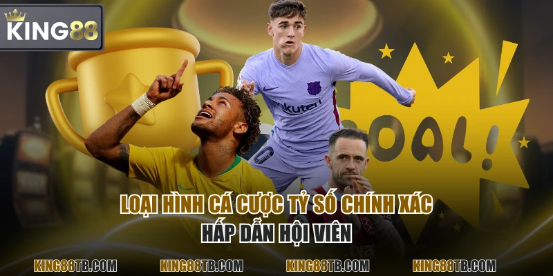 Loại hình cá cược tỷ số chính xác hấp dẫn hội viên