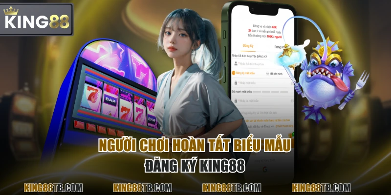 Người chơi hoàn tất biểu mẫu đăng ký KING88
