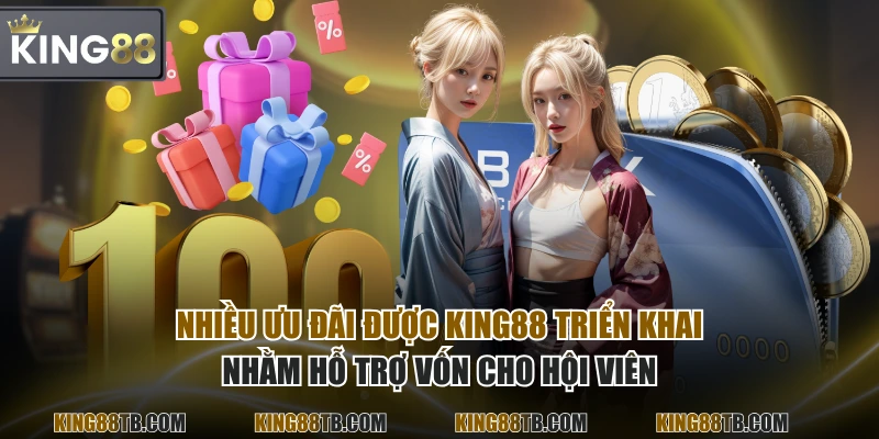 Nhiều ưu đãi được KING88 triển khai nhằm hỗ trợ vốn cho hội viên