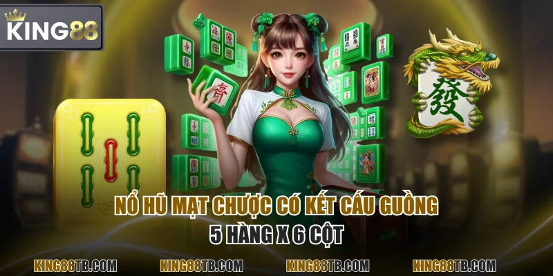 Nổ Hũ Mạt Chược có kết cấu guồng 5 hàng x 6 cột
