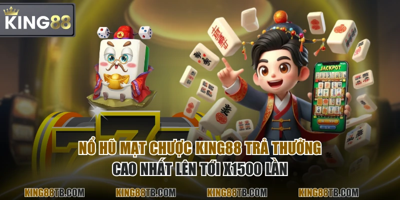 Nổ Hũ Mạt Chược KING88 trả thưởng cao nhất lên tới x1500 lần